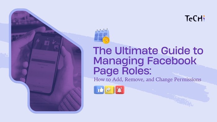 The Ultimate Guide to Managing Facebook Page Roles How to Add, Remove, and Change Permissions