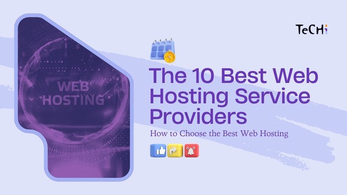 The 10 Best Web Hosting Service Providers: How to Choose the Best Web Hosting