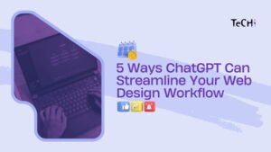 5 Ways ChatGPT Can Streamline Your Web Design Workflow