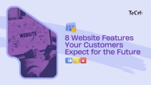 8 Website Features Your Customers Expect for the Future