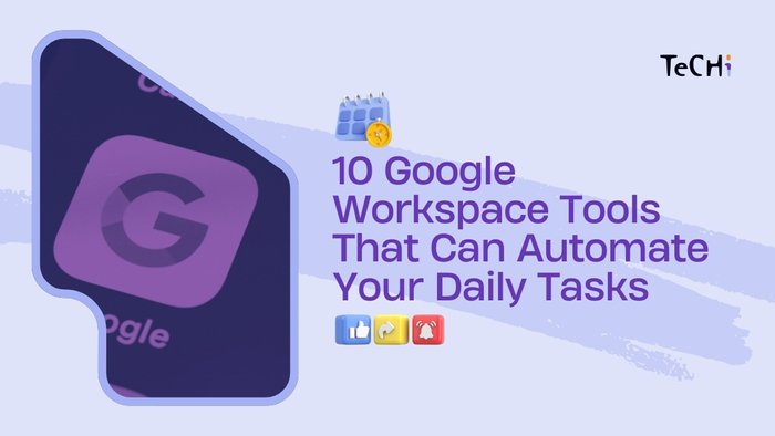 10 Google Workspace Tools That Can Automate Your Daily Tasks