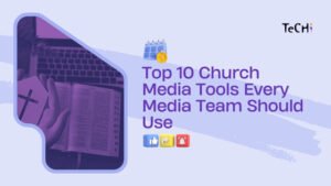 Top 10 Church Media Tools Every Media Team Should Use